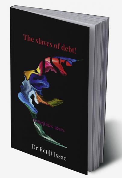 The Slaves of debt! : Dr Renji Issac poems