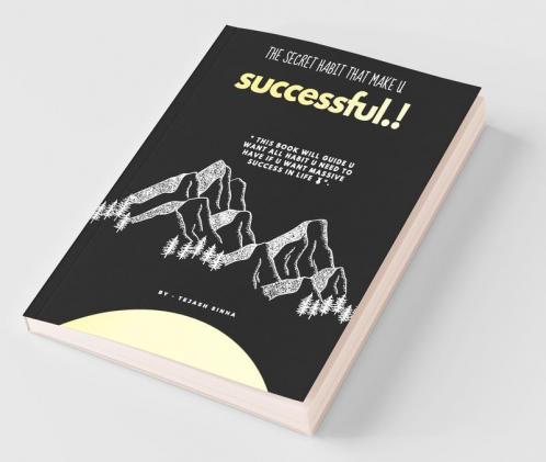 The Secret Habit That Make You Successful: Top Secret Habit Of Successful Person Which Help You To Get Massive Success In Life.
