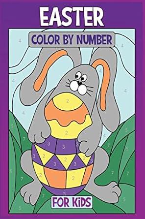Easter Color by Number for Kids : Coloring Book of Easter Rabbit Eggs Bunny