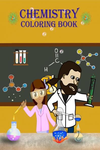 Chemistry Coloring Book : Learn And Have Fun By Coloring About Chemistry Tools Periodic Table Chart Chemistry Lab Bottles And More!!!