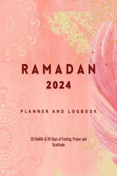 Ramadan 2022 Planner and Logbook: 30 Hadith & 30 Days of Fasting Prayer and Gratitude : Seek the Blessings Of Ramadan With a Perfect Planner and Logbook