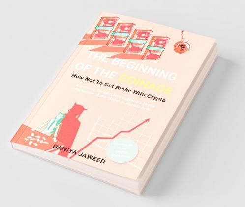 The Beginning Of Coinage : A Gateway For Absolute Beginners To The Disruption Of Global Economic Order