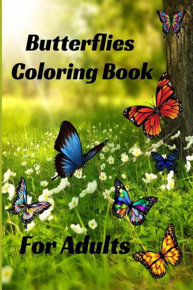 Butterflies Coloring Book for Adults : Stress Relieving beautiful Butterfly easy large print Designs for Teens and Beginners through Seniors