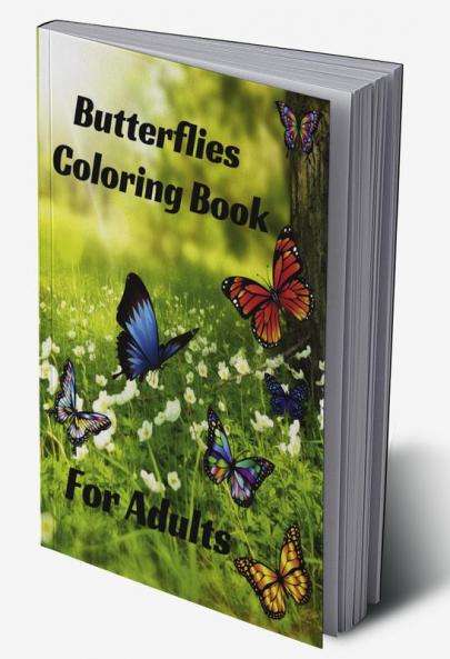 Butterflies Coloring Book for Adults : Stress Relieving beautiful Butterfly easy large print Designs for Teens and Beginners through Seniors