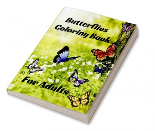 Butterflies Coloring Book for Adults : Stress Relieving beautiful Butterfly easy large print Designs for Teens and Beginners through Seniors