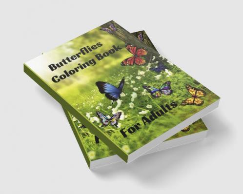 Butterflies Coloring Book for Adults : Stress Relieving beautiful Butterfly easy large print Designs for Teens and Beginners through Seniors