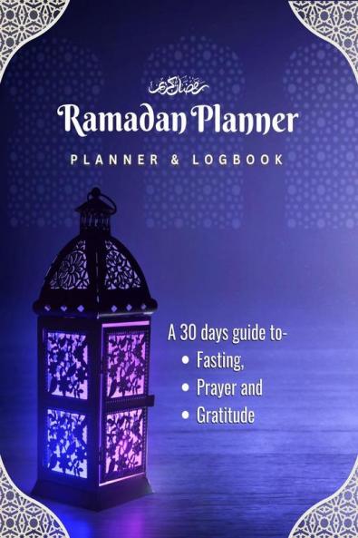 Ramadan Planner and Logbook: : A Guided Journal and Planner With 30 Hadith and Reflections on Good Deeds Seek the Blessings Of Ramadan With a Perfect Planner and Logbook