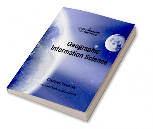 A Short Summary Textbook on Geographic Information Science : A must-read book for all geo lovers!