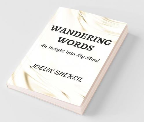 Wandering Words: An Insight Into My Mind