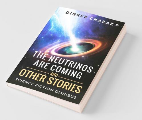 The Neutrinos Are Coming And Other Stories: Science Fiction Omnibus