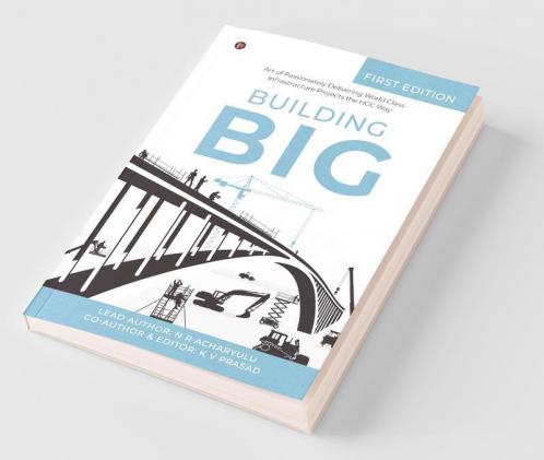 Building Big : Art Of Passionately Delivering World Class Infrastructure Projects The Hcc Way