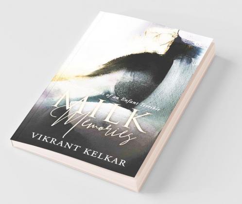 Milk Memories : Collected Works Of An Enfant Terrible
