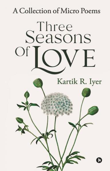 Three Seasons Of Love: A Collection Of Micro Poems