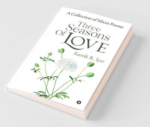Three Seasons Of Love: A Collection Of Micro Poems