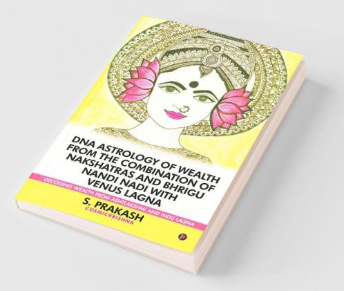 Dna Astrology Of Wealth From The Combination Of Nakshatras And Bhrigu Nandi Nadi With Venus Lagna: Decoding Wealth From Ashtlakshmi And Indu Lagna