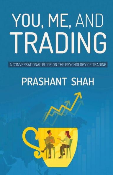 You Me And Trading: A Conversational Guide On The Psychology Of Trading