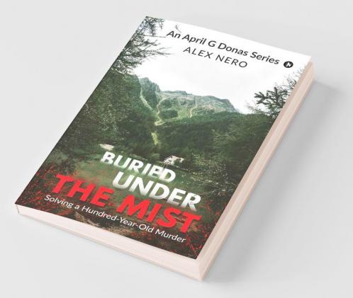 Buried Under The Mist : Solving A Hundred-Year-Old Murder