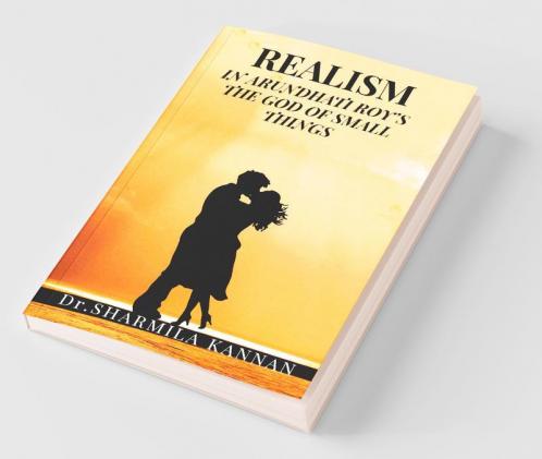 Realism In Arundhati Roy’S The God Of Small Things : Social Realism In Arundhati Roy'S Novels
