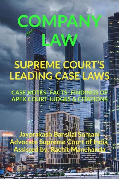 Company Law- Supreme Court’S Leading Case Laws: Case Notes- Facts- Findings Of Apex Court Judges & Citations: Case Notes- Facts- Findings Of Apex Court Judges And Citations