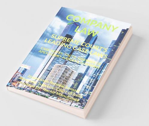 Company Law- Supreme Court’S Leading Case Laws: Case Notes- Facts- Findings Of Apex Court Judges & Citations: Case Notes- Facts- Findings Of Apex Court Judges And Citations