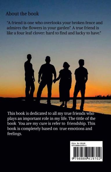 You are my cure : True friends can heal any wound.