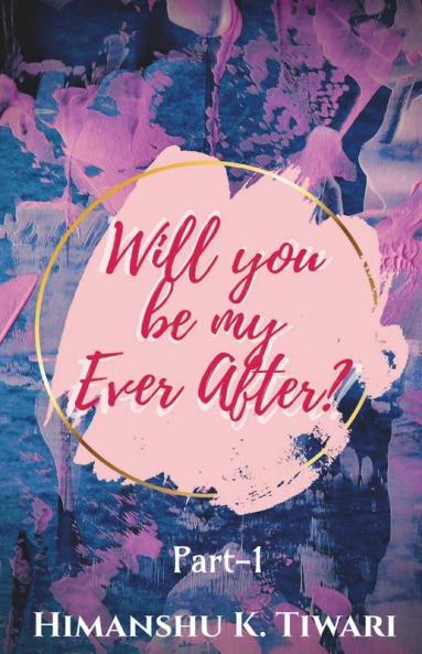 Will You Be My Ever After ?: Part - 1