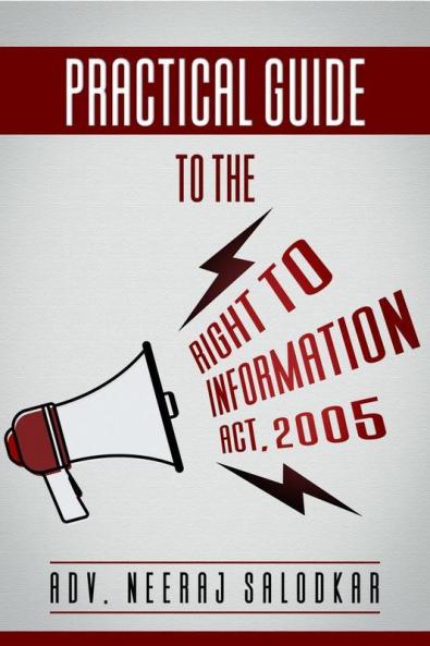 Practical Guide To The Right To Information Act 2005