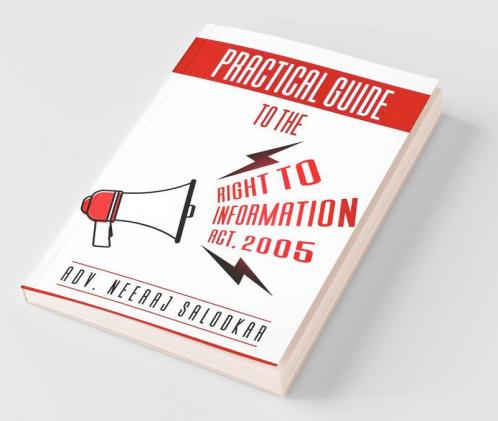 Practical Guide To The Right To Information Act 2005