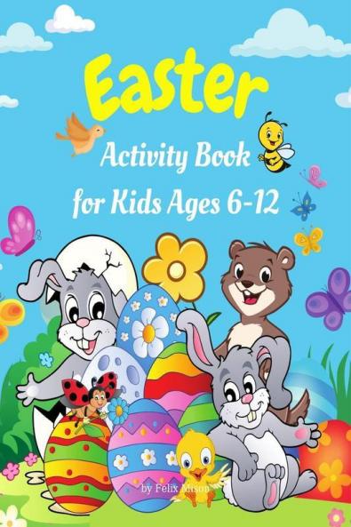 Easter Activity Book For Kids Ages 6-12 : Happy Easter Activities For Children (Coloring Drawing Dot-To-Dot Mazes Word Search Pages And Their Solutions) | Fun Easter Gift For Boys And Girls