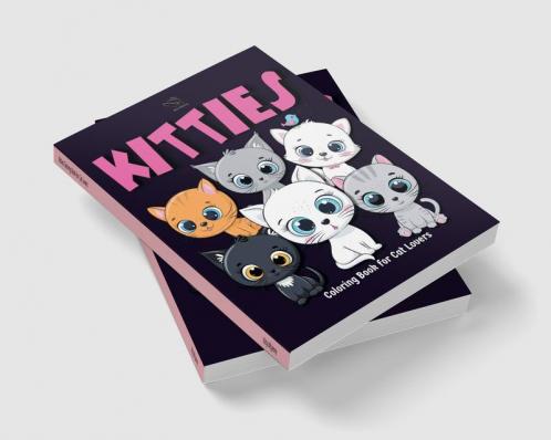 Kitties Coloring Book for Cat Lovers : Kawaii Cats Coloring Book for Adult and Teens