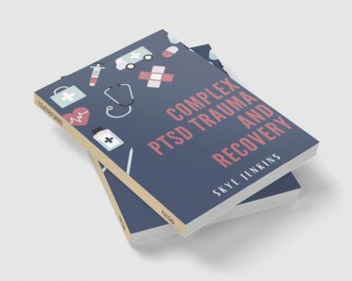 COMPLEX PTSD TRAUMA AND RECOVERY : Through Mindfulness and Emotional Regulation Exercises Transition from Trauma to Self-Recovery (2022 Guide for Beginners)