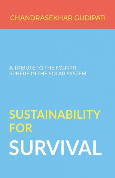 Sustainability For Survival : A Tribute To The Fourth Sphere In The Solar System
