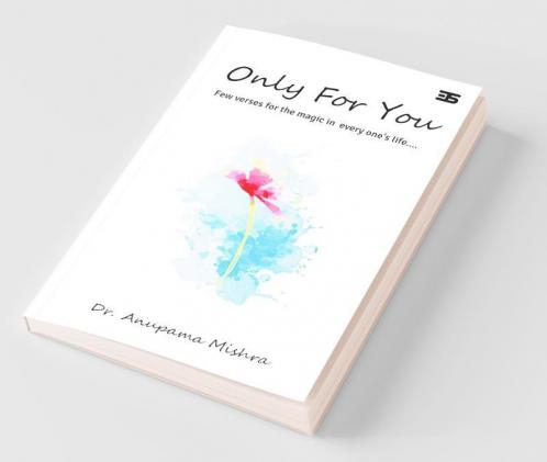 Only For You: Few Verses For The Magic In Every One'S Life