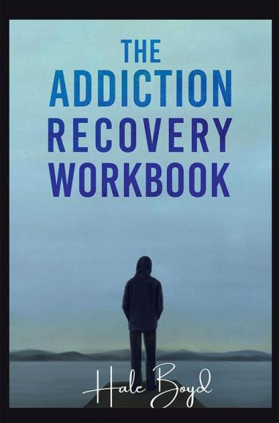 The Addiction Recovery Workbook : Motivational Interviewing and Cognitive Behavioral Therapy (CBT) for the Treatment of Compulsive Behaviour (2022 Guide for Beginners)