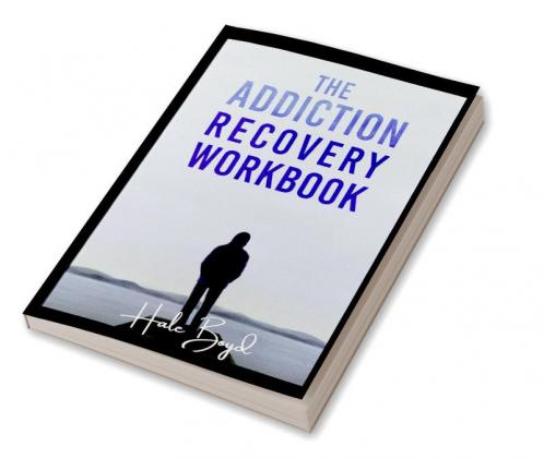 The Addiction Recovery Workbook : Motivational Interviewing and Cognitive Behavioral Therapy (CBT) for the Treatment of Compulsive Behaviour (2022 Guide for Beginners)