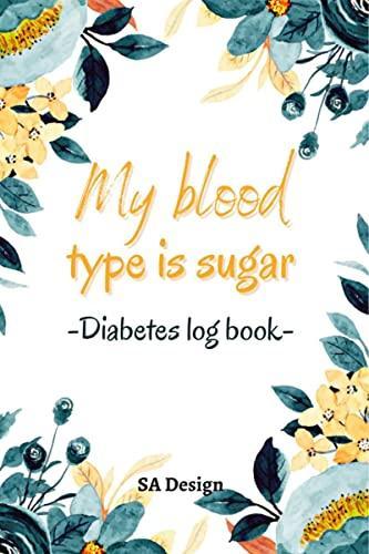 My Blood Type is Sugar : Pocket Size Blood Sugar Log Book for 2 Years | 4x6 Inches Daily Blood Glucose Monitoring Journal | Small Blood Sugar Level Tracker for Women