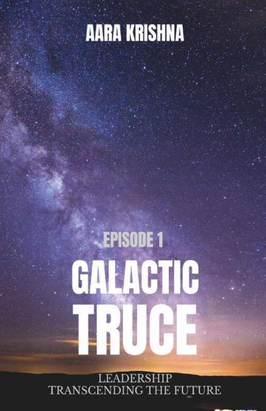 Galactic Truce: Leadership Transcending The Future - Episode 1