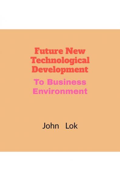 Future New Technological Development: To Business Environment