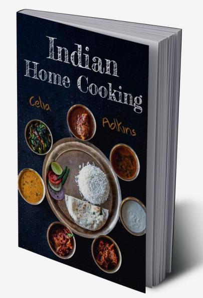 Indian Home Cooking : Prepare Over 100 Tasty Traditional And Innovative Indian Recipes To Spice Up Your Meals With This Comprehensive Cookbook (2022 Edition)