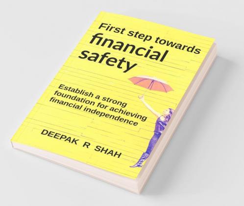 First Step Towards Financial Safety : Essential Tools To Establish The Foundation For Financial Independence