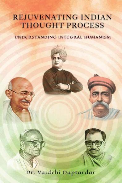 Rejuvenating Indian Thought Process : Understanding Integral Humanism