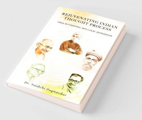 Rejuvenating Indian Thought Process : Understanding Integral Humanism