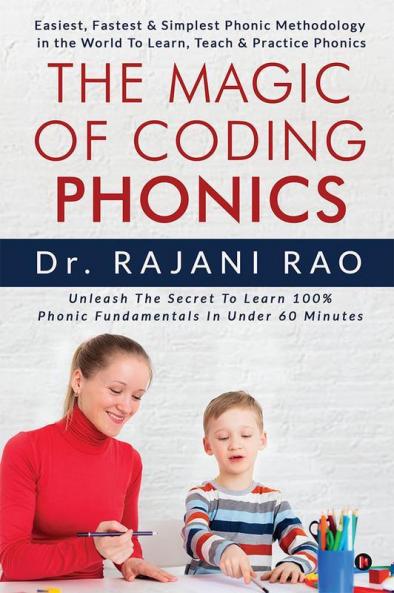 The Magic Of Coding Phonics :  Easiest Fastest Simplest Phonic Methodology in the World  To Learn Teach Practice Phonics