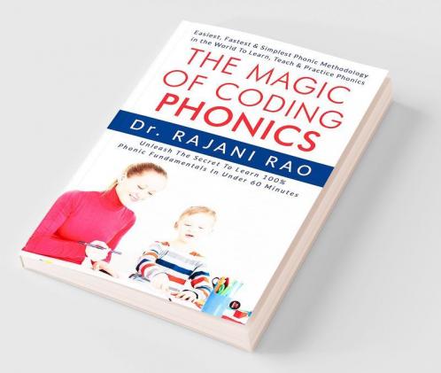 The Magic Of Coding Phonics :  Easiest Fastest Simplest Phonic Methodology in the World  To Learn Teach Practice Phonics