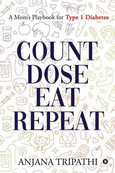 Count Dose Eat Repeat : A Mom’S Playbook For Type 1 Diabetes