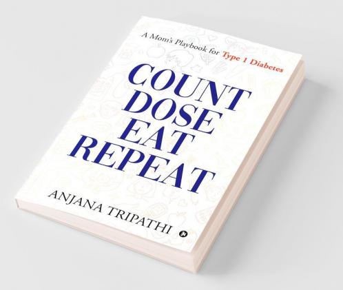 Count Dose Eat Repeat : A Mom’S Playbook For Type 1 Diabetes
