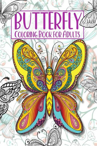 Butterfly Coloring Book For Adults : Beautiful Butterflies And Flowers Coloring Book For Mindful Relaxation Anxiety & Stress Relief
