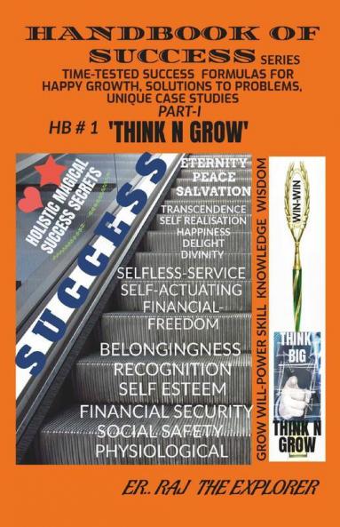 Handbook Of Success Series Part - I (Foundation Course) Hb#1 'Think N Grow' : Time-Tested Success Formulas For Happy Growing Life  With Solutions To Problems Faced And Unique Success Real Life...