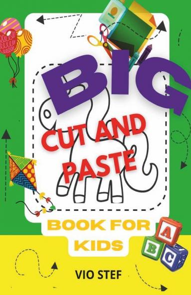 Big Cut And Paste Book For Kids : More Than 80 Preschool Activities To Practice Scissor Skills Coloring And Pasting