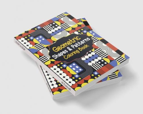 Geometric Shapes & Patterns Coloring Book : Unique Geometric Shapes for Relaxation and Stress Relief